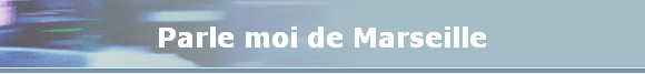 Parle moi de Marseille